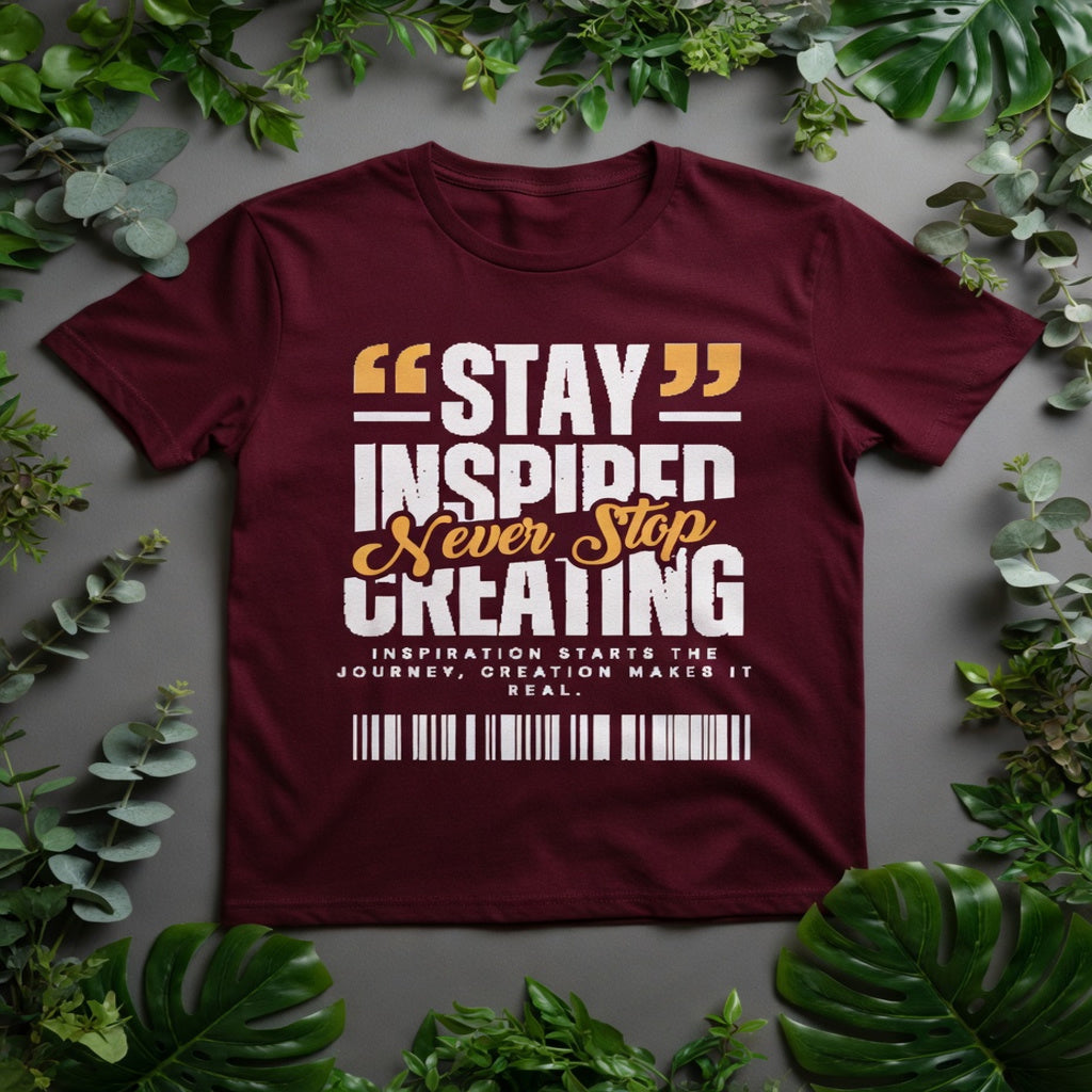 Stay Inspired Never Stop Creating | Motivational Graphic T-Shirt| Zhama Fashion